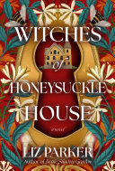 Witches of Honeysuckle House: A Novel