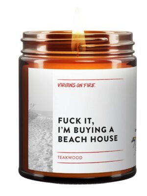 FUCK IT, I'M BUYING A BEACH HOUSE (Teakwood)Soy Candle