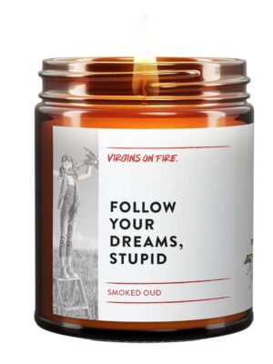 FOLLOW YOUR DREAMS, STUPID (Smoked Tonka) Soy Candle – 9oz.