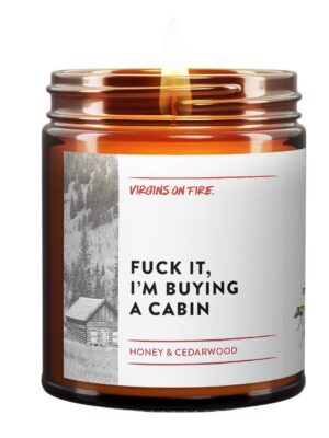 FUCK IT, I'M BUYING A CABIN Honey (#1 Best Seller) Candle